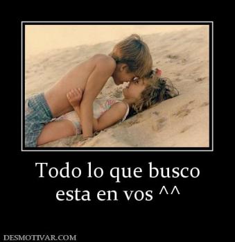 Todo lo que busco esta en vos ^^